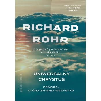 Uniwersalny Chrystus. Prawda, która zmienia wszystko - o. Richard Rohr